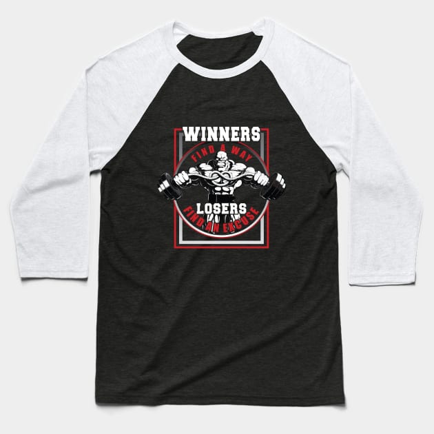 Winners Find a Way, Losers Find Excuses, Gym Workout Motivation T-shirt Baseball T-Shirt by Sparkling Art